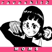 MOM$ - RAVE SHIT 2