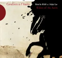 Houria A&iuml;chi & L'Hij&acirc;z'Car - Cavaliers de l'Aur&egrave;s