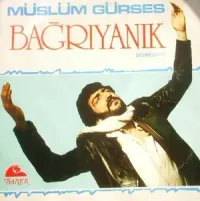 M&uuml;sl&uuml;m G&uuml;rses - Bağrıyanık