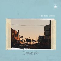 We Were Sharks - Shameless