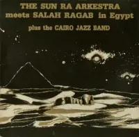 Sun Ra Arkestra - The Sun Ra Arkestra Meets Salah Ragab in Egypt