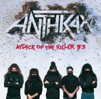 Anthrax - Attack of the Killer B's