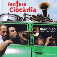 Fanfare Ciocărlia - Baro Biao: World Wide Wedding