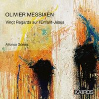Alfonso G&oacute;mez - Olivier Messiaen: Vingt Regards sur l&rsquo;Enfant-J&eacute;sus