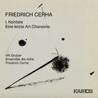 Friedrich Cerha - Friedrich Cerha: I. Keintate; Eine letzte Art Chansons