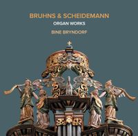 Bine Bryndorf - Bruhns & Scheidemann: Organ Works