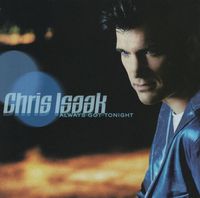 Chris Isaak - Always Got Tonight