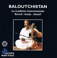 Rasulbakhsh Zangesh&acirc;hi, Firuz S&acirc;jedi, Abdorahm&acirc;n Surizehi & Rahimbakhsh Zangesh&acirc;hi - Baloutchistan: La tradition instrumentale