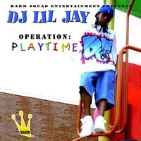DJ Lil Jay - Operation: Playtime