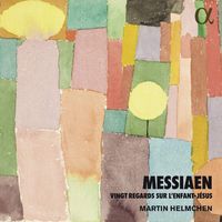 Martin Helmchen - Messiaen: Vingt Regards sur l'Enfant-J&eacute;sus