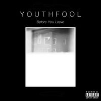 Y O U T H F O O L - Before You Leave