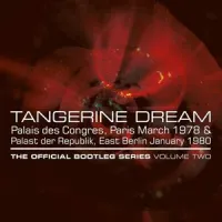 Tangerine Dream - The Official Bootleg Series Volume Two - Palais des Congr&egrave;s, Paris March 1978 & Palast der Republik, East Berlin January 1980
