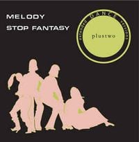Plustwo - Melody / Stop Fantasy