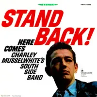 Charlie Musselwhite - Stand Back! Here Comes Charley Musselwhite's South Side Band