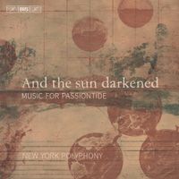 New York Polyphony - And the Sun Darkened - Music for Passiontide