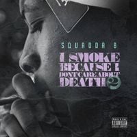 Squadda B - I Smoke Because I Dont Care About Death 2
