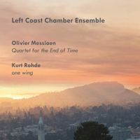 Left Coast Chamber Ensemble - Quartet for the End of Time / One Wing