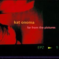 Kat Onoma - Far from the Pictures