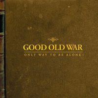 Good Old War - Only Way to Be Alone