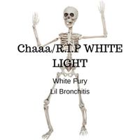 White Fury - Chaaa/R.I.P WHITE LIGHT
