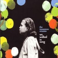 The Innocence Mission - We Walked in Song
