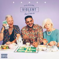 Sadek - Vulgaire, Violent et Ravi D&rsquo;&ecirc;tre L&agrave;