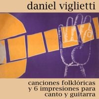 Daniel Viglietti - Canciones folkl&oacute;ricas y 6 impresiones para canto y guitarra