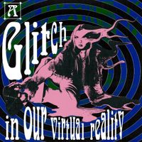 stef - A Glitch In Our Virtual Reality