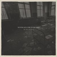 Suffocate for Fuck Sake - In My Blood