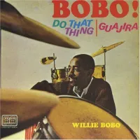 Willie Bobo - Bobo! Do That Thing / Guajira