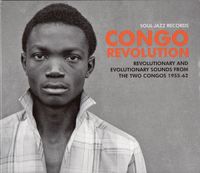 Various Artists - Soul Jazz Records presents: CONGO REVOLUTION -Revolutionary and Evolutionary Sounds from the Two Congos 1955 - 1962