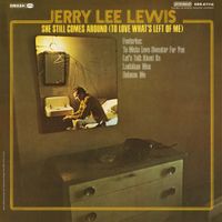Jerry Lee Lewis - She Still Comes Around (To Love What's Left of Me)