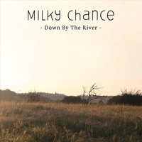 Milky Chance - Down By The River