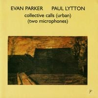 Evan Parker & Paul Lytton - Collective Calls (Urban) (Two Microphones)