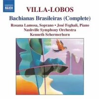 Nashville Symphony, Kenneth Schermerhorn, Rosana Lamosa & Jos&eacute; Feghali - Villa-Lobos: Bachianas brasileiras (Complete)