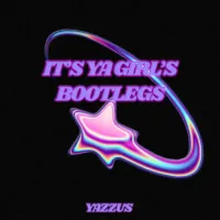 Yazzus - It's Ya Girl's Bootlegs