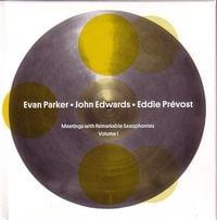 Evan Parker, John Edwards & Eddie Prévost - All Told: Meetings With Remarkable Saxophonists - Volume 1