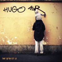 Hugo TSR - Tant qu'on est l&agrave;