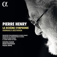 Orchestre Philharmonique De Radio France / Orchestre Du Conservatoire De Paris / Chœur De Radio France / Le Jeune Chœur De Paris / Marzena Diakun / Bruno Mantovani / Pascal Rophé - La dixi&egrave;me symphonie: Hommage &agrave; Beethoven