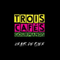 Trois Caf&eacute;s Gourmands - Un air de rien