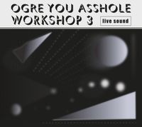 OGRE YOU ASSHOLE - workshop 3