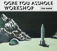 OGRE YOU ASSHOLE - workshop