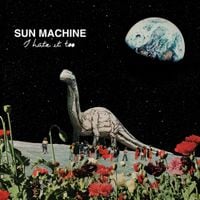 I Hate It Too - Sun Machine