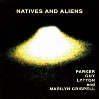 Parker, Guy, Lytton & Marilyn Crispell - Natives and Aliens