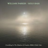 William Parker - Crumbling in the Shadows Is Fraulein Miller's Stale Cake