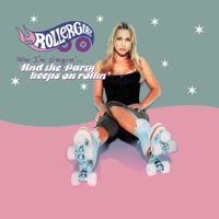Rollergirl - Now I'm Singin'... and the Party Keeps on Rollin'