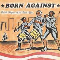 Born Against - Battle Hymns of the Race War