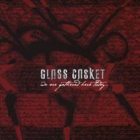 Glass Casket - We Are Gathered Here Today...
