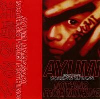 浜崎あゆみ [Ayumi Hamasaki] - NOTHING FROM NOTHING