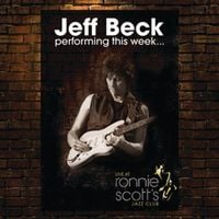 Jeff Beck - Performing This Week&hellip; Live at Ronnie Scott&rsquo;s
